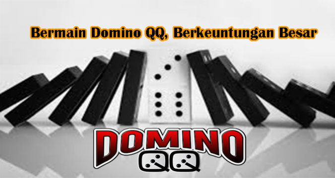 Bermain Domino QQ, Berkeuntungan Besar